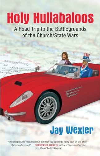 cover image Holy Hullabaloos: A Road Trip to the Battlegrounds of the Church/State Wars