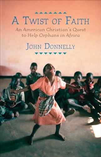 cover image A Twist of Faith: 
An American Christian’s Quest to Help Orphans in Africa