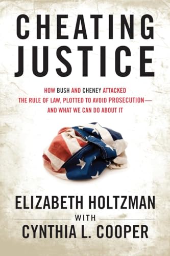 cover image Cheating Justice: How Bush and Cheney Attacked the Rule of Law, Plotted to Avoid Prosecution—And What We Can Do About It