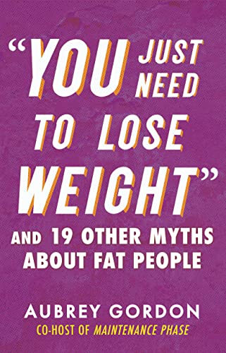 cover image “You Just Need to Lose Weight”: And 19 Other Myths About Fat People