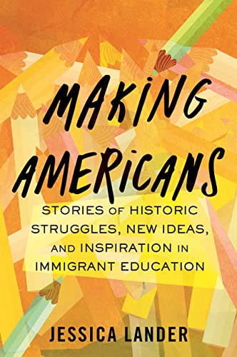 cover image Making Americans: Stories of Historic Struggles, New Ideas, and Inspiration in Immigrant Education