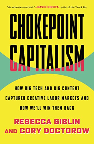 cover image Chokepoint Capitalism: How Big Tech and Big Content Captured Creative Labor Markets and How We’ll Win Them Back