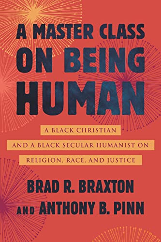 cover image A Master Class on Being Human: A Black Christian and a Black Secular Humanist on Religion, Race, and Justice 