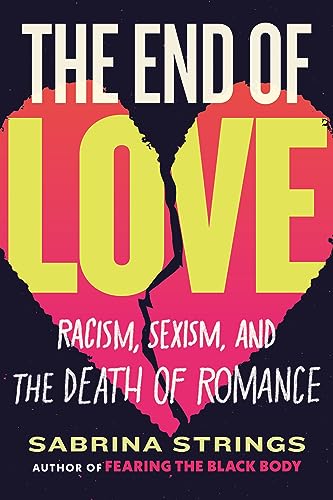 cover image The End of Love: Racism, Sexism, and the Death of Romance