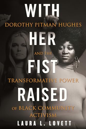 cover image With Her Fist Raised: Dorothy Pitman Hughes and the Transformative Power of Black Community Activism