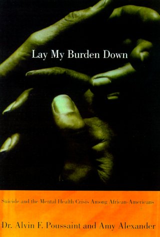 cover image Lay My Burden Down: Suicide and the Mental Health Crisis Among African-Americans