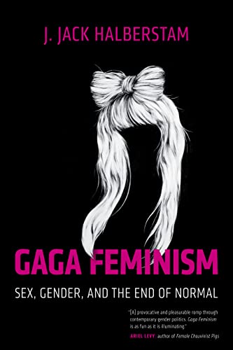cover image Gaga Feminism: Gender, Sex, and the End of Normal