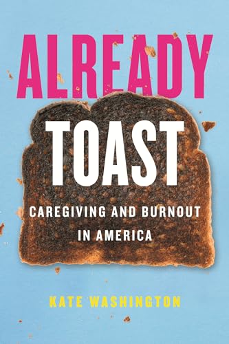 cover image Already Toast: Caregiving and Burnout in America