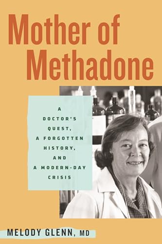 cover image Mother of Methadone: A Doctor’s Quest, a Forgotten History, and a Modern-Day Crisis