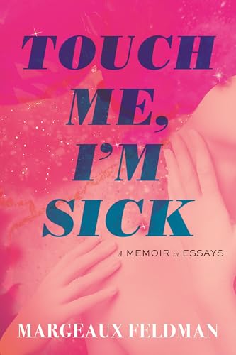 cover image Touch Me, I’m Sick: A Memoir in Essays