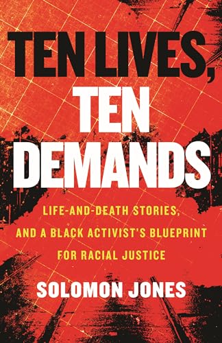 cover image Ten Lives, Ten Demands: Life and Death Stories, and a Black Activist’s Blueprint for Racial Justice