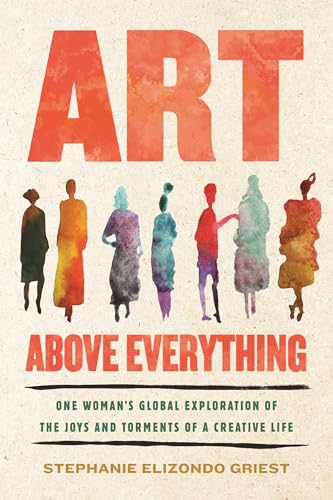 cover image Art Above Everything: One Woman’s Global Exploration of the Joys and Torments of a Creative Life