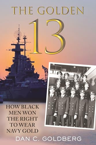 cover image The Golden Thirteen: How Black Men Won the Right to Wear Navy Gold