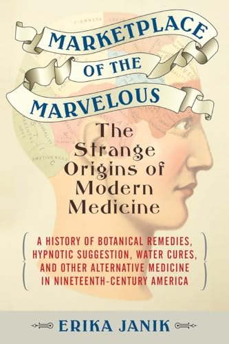 cover image Marketplace of the Marvelous: The Strange Origins of Modern Medicine