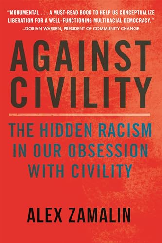 cover image Against Civility: The Hidden Racism in Our Obsession with Civility