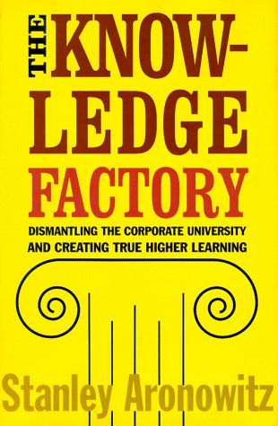cover image The Knowledge Factory: Dismantling the Corporate University and Creating True Higher Education