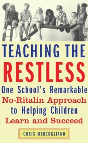 cover image TEACHING THE RESTLESS: One School's Remarkable No-Ritalin Approach to Helping Children Learn and Succeed