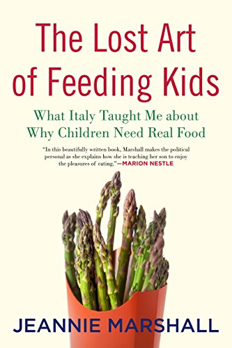 cover image The Lost Art of Feeding Kids: What Italy Taught Me About Why Children Need Real Food