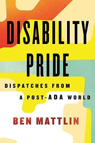 cover image Disability Pride: Dispatches from a Post-ADA World