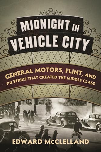 cover image Midnight in Vehicle City: General Motors, Flint, and the Strike That Created the Middle Class