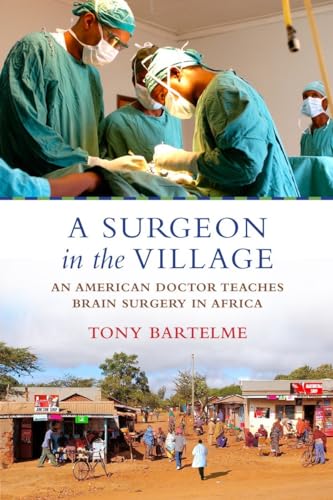 cover image A Surgeon in the Village: An American Doctor Teaches Brain Surgery in Africa