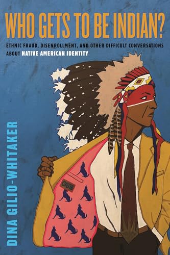 cover image Who Gets to Be Indian? Ethnic Fraud, Disenrollment, and Other Difficult Conversations About Native American Identity