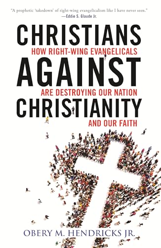 cover image Christians Against Christianity: How Right-Wing Evangelicals Are Destroying Our Nation and Our Faith