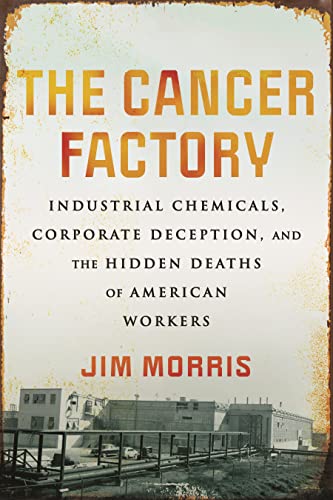 cover image The Cancer Factory: Industrial Chemicals, Corporate Deception, and the Hidden Deaths of American Workers