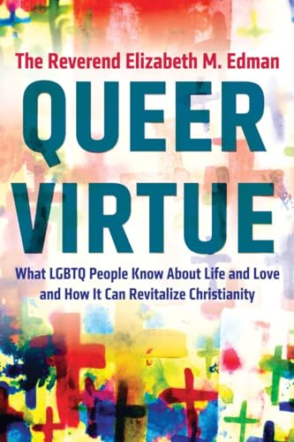 cover image Queer Virtue: What LGBTQ People Know About Life and Love and How It Can Revitalize Christianity