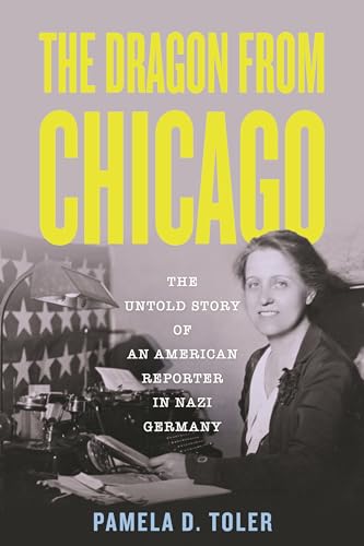 cover image The Dragon from Chicago: The Untold Story of an American Reporter in Nazi Germany