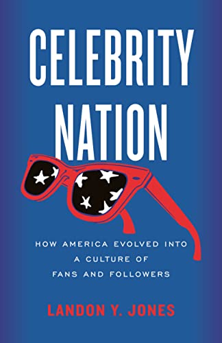 cover image Celebrity Nation: How America Evolved into a Culture of Fans and Followers