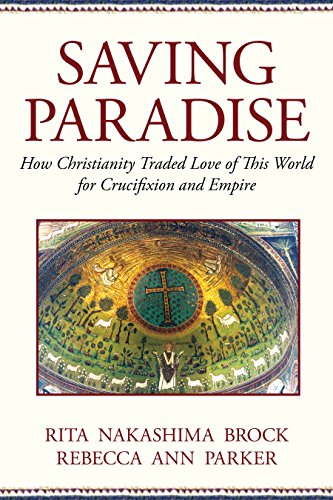 cover image Saving Paradise: How Christianity Traded Love of This World for Crucifixion and Empire