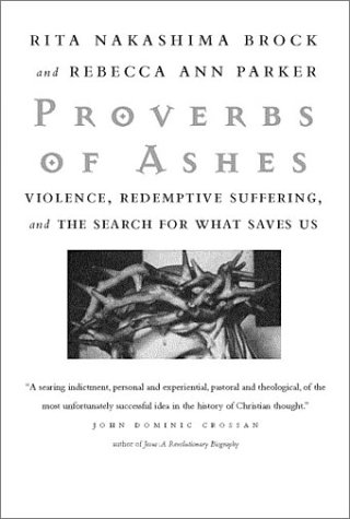 cover image PROVERBS OF ASHES: The Trouble with Redemptive Suffering and the Search for What Saves Us