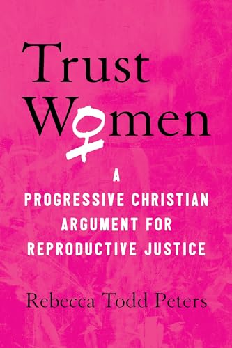 cover image Trust Women: A Progressive Christian Argument for Reproductive Justice
