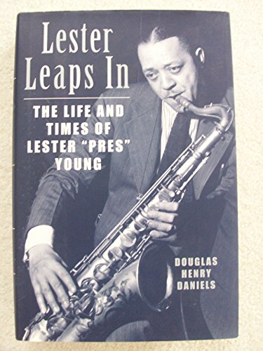 cover image LESTER LEAPS IN: The Life and Times of Lester "Pres" Young