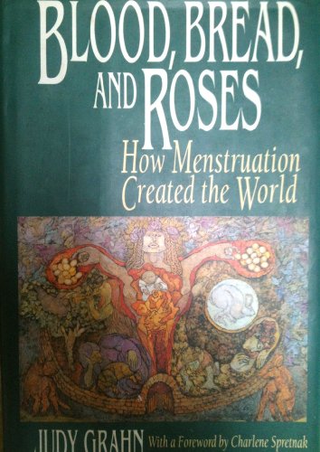 cover image Blood, Bread, and Roses: How Menstruation Created the World