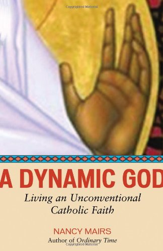 cover image A Dynamic God: Living an Unconventional Catholic Faith