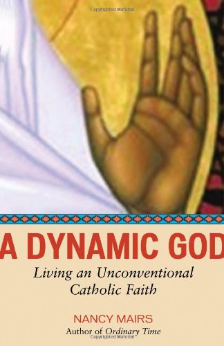 cover image A Dynamic God: Living an Unconventional Catholic Faith