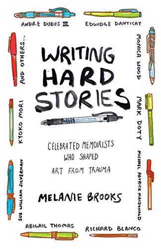 cover image Writing Hard Stories: Celebrated Memoirists Who Shaped Art from Trauma 