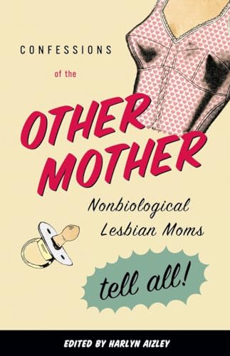 cover image Confessions of the Other Mother: Nonbiological Lesbian Moms Tell All!