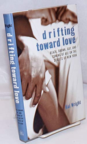 cover image Drifting Toward Love: Brown, Black, Gay, and Coming of Age on the Streets of New York