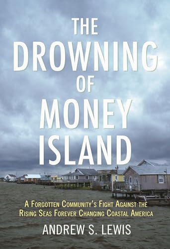 cover image The Drowning of Money Island: A Forgotten Community’s Fight Against the Rising Seas Threatening Coastal America 