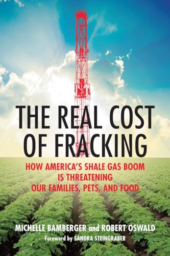 cover image The Real Cost of Fracking: How America’s Shale Gas Boom Is Threatening Our Families, Pets, and Food