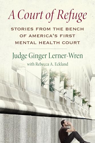 cover image A Court of Refuge: Stories from the Bench of America’s First Mental Health Court Judge