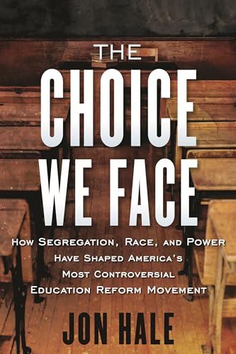 cover image The Choice We Face: The Origins of School Choice and the Demise of Public Education