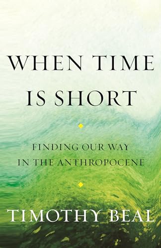 cover image When Time Is Short: Finding Our Way in the Anthropocene