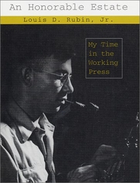 AN HONORABLE ESTATE: My Time in the Working Press