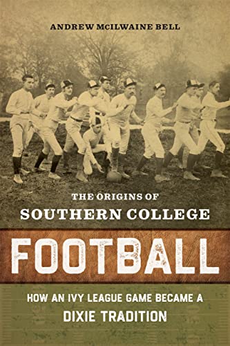 cover image The Origins of Southern College Football: How an Ivy League Game Became a Dixie Tradition