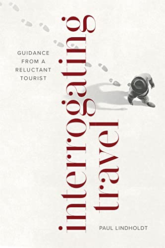 cover image Interrogating Travel: Guidance from a Reluctant Tourist