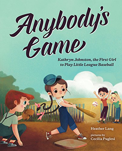 cover image Anybody’s Game: Kathryn Johnston, the First Girl to Play Little League Baseball